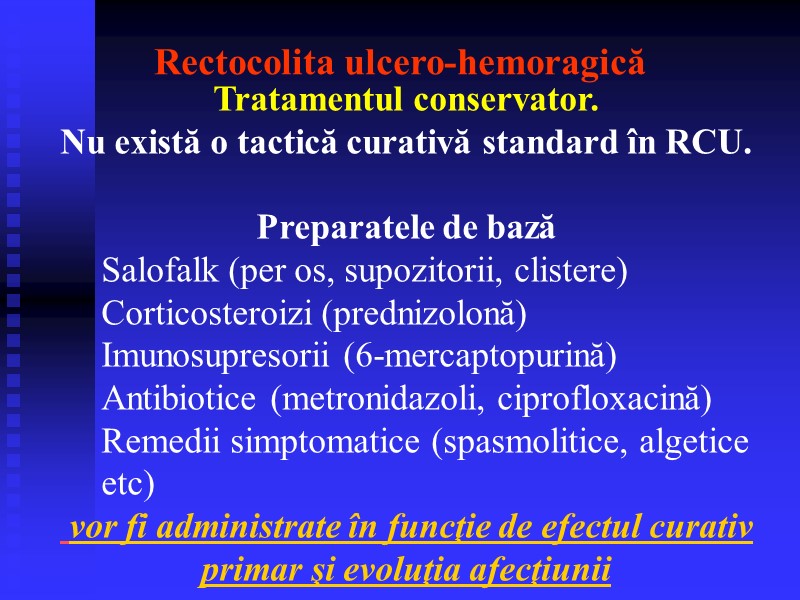 Rectocolita ulcero-hemoragică Tratamentul conservator.  Nu există o tactică curativă standard în RCU. 